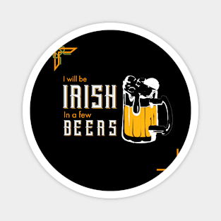 I Will be Irish in a few Beers,  St Patricks Day quote Magnet